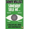 KNYGA Danny Wallace Somebody Told Me, A Tale of Lies, Spies and Conspiracies