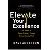 KNYGA Dave Anderson Elevate Your Excellence, The Power of Doing Ordinary Things Extraordinarily Well