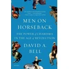 KNYGA David A Bell Men on Horseback, The Power of Charisma in the Age of Revolution