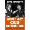 KNYGA David Hepworth Hope I Get Old Before I Die