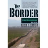 KNYGA David J Danelo Border, Journeys along the U.S.-Mexico Border, the World’s Most Consequential Divide