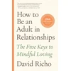 KNYGA David Richo How to Be an Adult in Relationships, The Five Keys to Mindful Loving