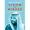 KNYGA David Rundell Vision or Mirage, Saudi Arabia at the Crossroads