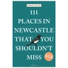 KNYGA David Taylor 111 Places in Newcastle That You Shouldn't Miss