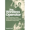KNYGA David Tuch Wireless Operator, The Untold Story of the British Sailor Who Invented the Modern Drug Trade