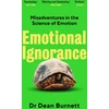 KNYGA Dean Burnett Emotional Ignorance, Misadventures in the Science of Emotion