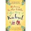 KNYGA Deborah Rodriguez Return to the Little Coffee Shop of Kabul