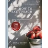 KNYGA Diana Henry How to eat a peach