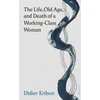 KNYGA Didier Eribon Life, Old Age, and Death of a Working-Class Woman