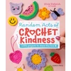 KNYGA Dieterich Olivia Random Acts of Crochet Kindness, Little Projects to Share the Love