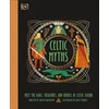 KNYGA Dk Publishing Celtic Myths, Meet the God, Creatures, and Heroes of Celtic Legend