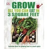KNYGA Dk Publishing Grow All You Can Eat In Three Square Feet