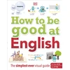 KNYGA Dk Publishing How to be Good at English, Ages 7-14 (Key Stages 2-3)