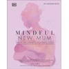 KNYGA Dk Publishing Boyd, Dr Caroline, DClinPsy Mindful New Mum: A Mind-Body Approach to the Highs and Lows of Motherhood