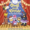 KNYGA Dk Publishing Owl and Otter: The Big Talent Show, The Best Things In Life Are Free!