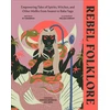 KNYGA Dk Publishing Sedgwick Icy Rebel Folklore: Empowering Tales of Spirits, Witches and Other Misfits from Anansi to Baba Yaga