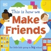 KNYGA Dk Publishing This Is How We Make Friends, For little kids going to big school