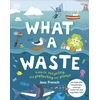 KNYGA Dk Publishing What A Waste, Rubbish, Recycling, and Protecting our Planet