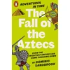 KNYGA Dominic Sandbrook Adventures in Time: The Fall of the Aztecs