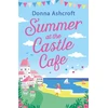 KNYGA Donna Ashcroft Summer at the Castle Cafe, An utterly perfect feel good romantic comedy