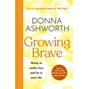 KNYGA Donna Ashworth Growing Brave: Words to soothe fear and let in more life, THE INSTANT SUNDAY TIMES BESTSELLER