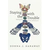 KNYGA Donna J Haraway Haraway Donna J Staying with the Trouble: Making Kin in the Chthulucene