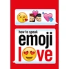 KNYGA Ebury Press Staff Ebury Press How to Speak Emoji Love