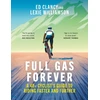 KNYGA Ed Clancy Full Gas Forever, A 40+ Cyclist's Guide to Riding Faster and Further