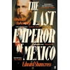 KNYGA Edward Shawcross Last Emperor of Mexico, A Disaster in the New World