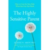 KNYGA Elaine N Aron Highly Sensitive Parent, How to Care for Your Kids When You Care Too Much