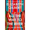 KNYGA Elizabeth Gilbert All the Way to the River, Love, Loss and Liberation