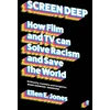 KNYGA Ellen E Jones Screen Deep, How filmas and TV can solve racism and save the world