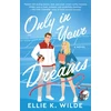 KNYGA Ellie K Wilde Only in Your Dreams, A Novel