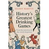 KNYGA Elliot Martyn Martyn Elliot History's Greatest Drinking Games: From the Notorious to the Wisely Forgotten