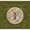 KNYGA Emillie Ferris Paint with Thread: Through the Seasons, A Step-by-Step Guide to Embroidery