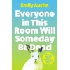 KNYGA Emily Austin Everyone in This Room Will Someday Be Dead