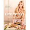 KNYGA Emily English English Emily Live to Eat: The food you crave, the nutrition you need: The instant #1 Sunday Times bestseller