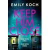 KNYGA Emily Koch Keep Him Close, A moving and suspenseful mystery for 2021 that you won't be able to put down