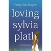 KNYGA Emily Van Duyne Loving Sylvia Plath, A Reclamation