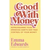 KNYGA Emma Edwards Good with Money, Reprogramme Your Spending Habits and Take Control of Your Money
