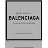 KNYGA Emmanuelle Dirix Little Book of Balenciaga, The Story of the Iconic Fashion House