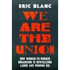 KNYGA Eric Blanc We Are the Union, How Worker-to-Worker Organizing Is Revitalizing Labor and Winning Big