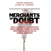 KNYGA Erik M Conway Merchants of Doubt, How a Handful of Scientists Obscured the Truth on Issues from Tobacco Smoke to Global Warming