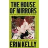 KNYGA Erin Kelly Kelly Erin House of Mirrors: 'a gorgeous, creepy Gothic story for our times' (NICCI FRENCH) from the author of The Night Stairs