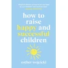 KNYGA Esther Wojcicki How to Raise Happy and Successful Children