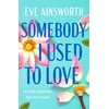 KNYGA Eve Ainsworth Somebody I Used to Love, The most emotional, unforgettable love story