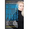 KNYGA Evy Poumpouras Poumpouras Evy Becoming Bulletproof: Life Lessons from a Secret Service Agent