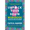 KNYGA Faith G Harper Unfuck Your Brain Workbook, Using Science to Get Over Anxiety, Depression, Anger, Freak-Outs, and Triggers (2nd Edition)