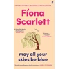 KNYGA Fiona Scarlett May All Your Skies Be Mėlyna, An unforgettable novel perfect for fans of Louise Kennedy and Michael Magee
