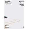 KNYGA Flannery Oconnor Oconnor Flannery Good Man is Hard to Find: Faber Stories - 'My favourite American short story writer' (Claire Keegan)